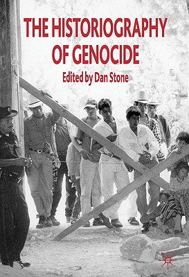 The Historiography of Genocide - Stone, D (Editor), and Weiss-Wendt, Anton, and Bloxham, Donald (Contributions by)