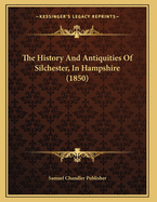 The History and Antiquities of Silchester, in Hampshire (1850)