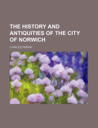 The History and Antiquities of the City of Norwich