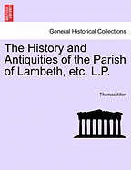 The History and Antiquities of the Parish of Lambeth, Etc. L.P.