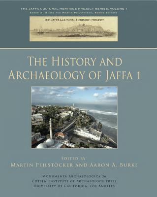 The History and Archaeology of Jaffa 1 - Burke, Aaron A, (Editor), and Peilstocker, Martin (Editor)