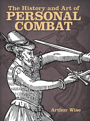 The History and Art of Personal Combat - Wise, Arthur