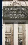 The History and Culture of Grafted Roses for Forcing