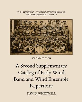 The History and Literature of the Wind Band and Wind Ensemble: A Second Supplementary Catalog of Early Wind Band and Wind Ensemble Repertoire - Dabelstein, Craig (Editor), and Whitwell, David