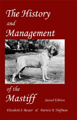 The History and Management of the Mastiff - Baxter, Elizabeth J, and Hoffman, Patricia B