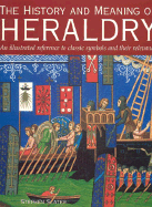 The History and Meaning of Heraldry - Slater, Stephen