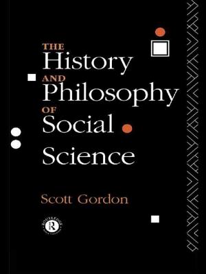 The History and Philosophy of Social Science - Gordon, H Scott