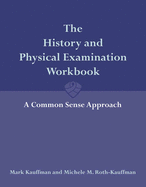 The History and Physical Examination Workbook: A Common Sense Approach: A Common Sense Approach