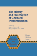 The History and Preservation of Chemical Instrumentation: Proceedings of the Acs Divivsion of the History of Chemistry Symposium Held in Chicago, Ill., September 9-10, 1985