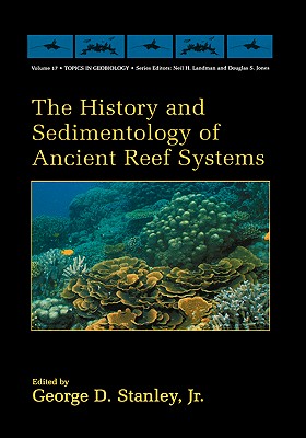 The History and Sedimentology of Ancient Reef Systems - Stanley Jr, George D (Editor)