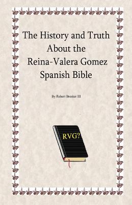 The History and Truth About the Reina-Valera Gomez - Breaker III, Robert R