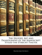 The History, Art and Palaeography of the Manuscript Styled the Utrecht Psalter