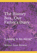 The History Box...Our Father's Diary: Looking in his mirror