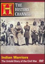 The History Channel: Indian Warriors-The Untold Story of the Civil War