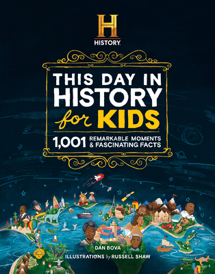 The History Channel This Day in History for Kids: 1001 Remarkable Moments & Fascinating Facts - Bova, Dan