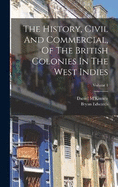 The History, Civil And Commercial, Of The British Colonies In The West Indies; Volume 1