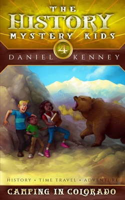 The History Mystery Kids 4: Camping In Colorado - Kenney, Daniel
