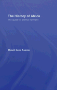 The History of Africa: The Quest for Eternal Harmony - Asante, Molefi Kete