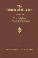 The History of Al- abar  Vol. 19: The Caliphate of Yaz d B. Mu  wiyah A.D. 680-683/A.H. 60-64