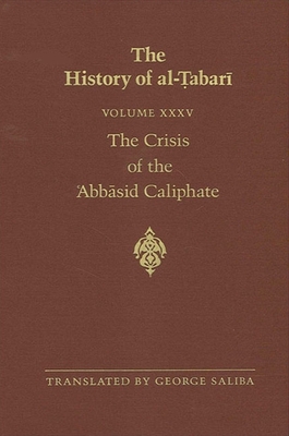 The History of al- abar  Vol. 35: The Crisis of the  Abb sid Caliphate: The Caliphates of al-Musta  n and al-Mu tazz A.D. 862-869/A.H. 248-255 - Saliba, George (Translated by)