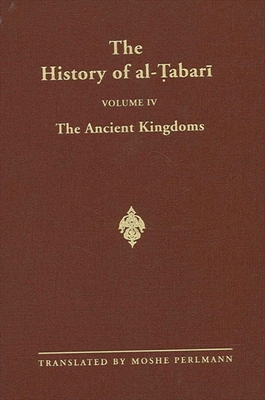 The History of al- abar  Vol. 4: The Ancient Kingdoms - Perlmann, Moshe (Translated by)