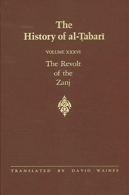 The History of Al-Tabari Vol. 36: The Revolt of the Zanj A.D. 869-879/A.H. 255-265 - Waines, David (Translated by)