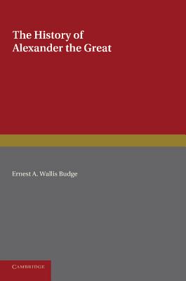 The History of Alexander the Great: Being the Syriac Version of the Pseudo-Callisthenes - Wallis Budge, Ernest a (Translated by)