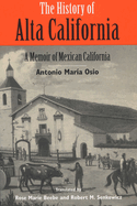 The History of Alta California: A Memoir of Mexican California