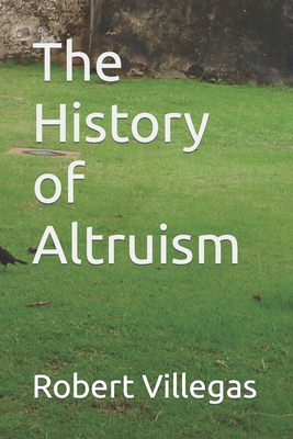 The History of Altruism - Villegas, Robert