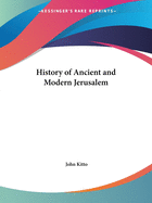 The History of Ancient and Modern Jerusalem