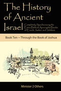 The History of Ancient Israel: Completely Synchronizing the Extra-Biblical Apocrypha Books of Enoch, Jasher, and Jubilees: Book 10 Through the Book of Joshua