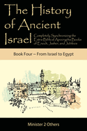 The History of Ancient Israel: Completely Synchronizing the Extra-Biblical Apocrypha Books of Enoch, Jasher, and Jubilees: Book 4 From Israel to Egypt