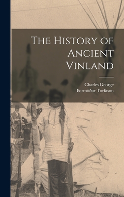 The History of Ancient Vinland - Ormur Torfason, 1636-1719 (Creator), and Herbermann, Charles George 1840-1916
