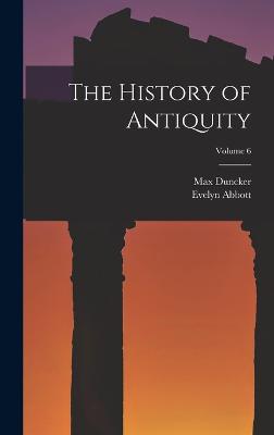 The History of Antiquity; Volume 6 - Abbott, Evelyn, and Duncker, Max