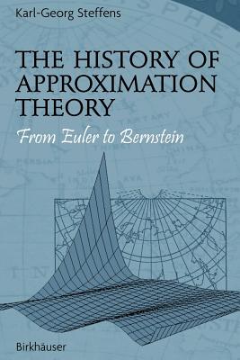The History of Approximation Theory: From Euler to Bernstein - Steffens, Karl-Georg, and Anastassiou, George a