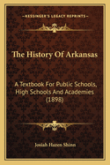 The History of Arkansas: A Textbook for Public Schools, High Schools and Academies (1898)