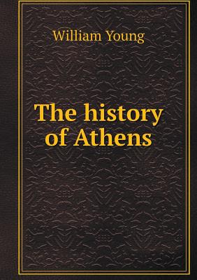 The History of Athens - Young, William, Father