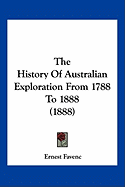 The History Of Australian Exploration From 1788 To 1888 (1888)