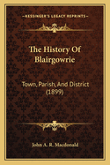 The History Of Blairgowrie: Town, Parish, And District (1899)