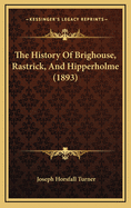 The History of Brighouse, Rastrick, and Hipperholme (1893)