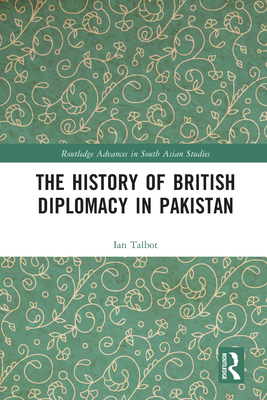 The History of British Diplomacy in Pakistan - Talbot, Ian