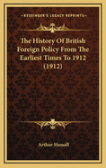 The History of British Foreign Policy from the Earliest Times to 1912 (1912)