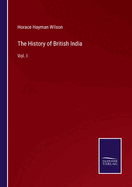 The History of British India: Vol. I
