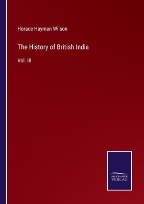 The History of British India: Vol. III - Wilson, Horace Hayman