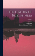 The History of British India; Volume 1