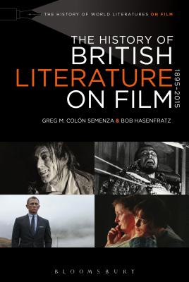 The History of British Literature on Film, 1895-2015 - Semenza, Greg M Coln (Editor), and Hasenfratz, Bob (Editor)