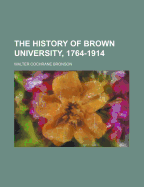 The History of Brown University, 1764-1914