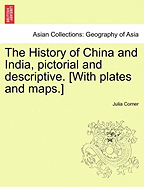 The History of China and India, Pictorial and Descriptive. [With Plates and Maps.]