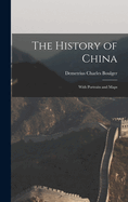 The History of China; With Portraits and Maps