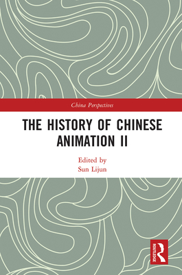 The History of Chinese Animation II - Sun, Lijun (Editor)